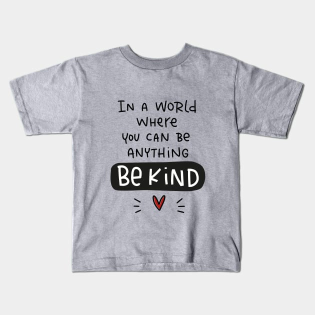 Compassion quote. In a world where you can be anything be kind. Kids T-Shirt by Rustic Garden